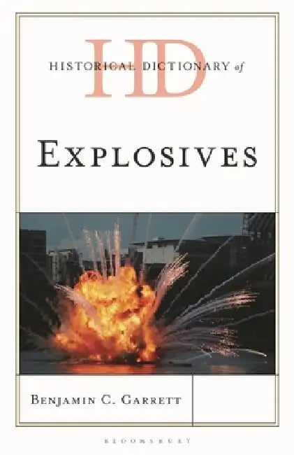 Historical Dictionary of Explosives by Benjamin C. Garrett
