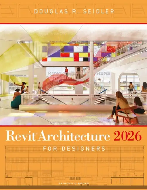 Revit Architecture 2026 for Designers by Douglas R. Seidler