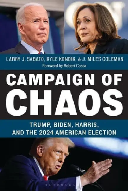 Campaign of Chaos: Trump, Biden, Harris, and the 2024 American Election by Larry J. Sabato