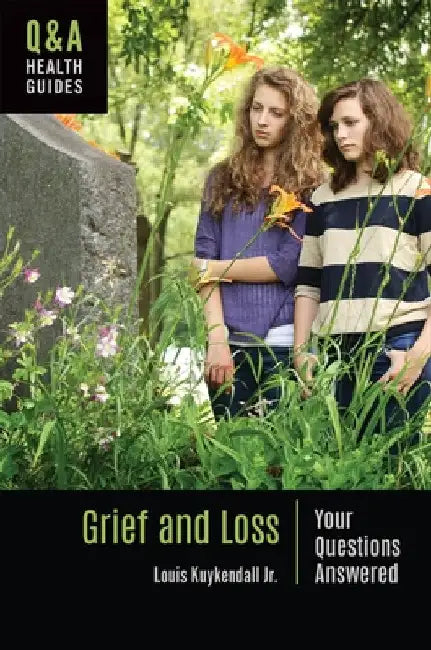 Grief and Loss: Your Questions Answered by Jr. Louis Kuykendall