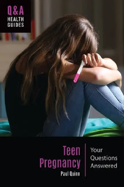 Teen Pregnancy: Your Questions Answered by Paul Quinn
