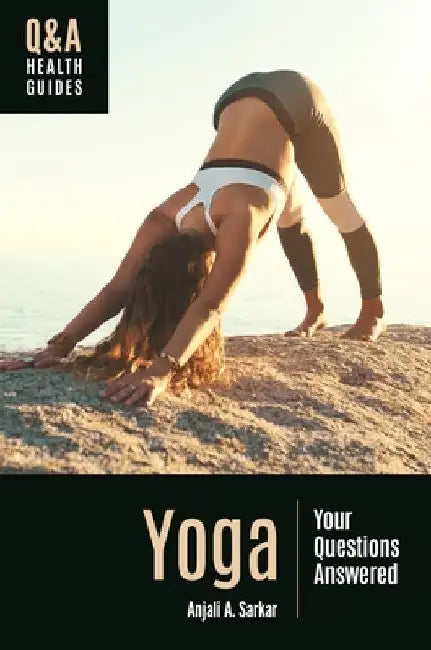 Yoga: Your Questions Answered by Anjali A. Sarkar