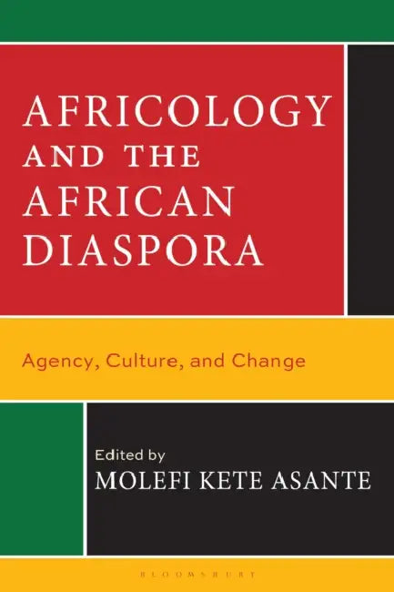 Africology and the African Diaspora: Agency, Culture, and Change by Molefi Kete Asante