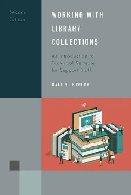Working with Library Collections: An Introduction to Technical Services for Support Staff by Hali R. Keeler