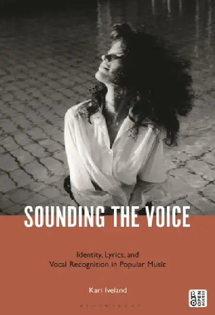 Sounding the Voice: Identity, Lyrics, and Vocal Recognition in Popular Music by Kari Iveland