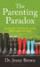 The Parenting Paradox: Loving Our Children by Giving Them Space to Grow by Jenny Brown