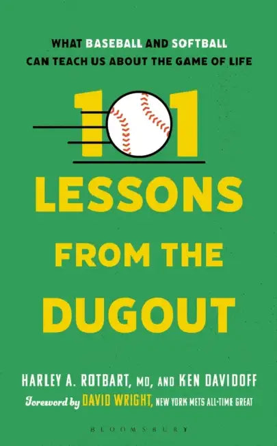 101 Lessons from the Dugout: What Baseball and Softball Can Teach Us about the Game of Life by Harley A. Rotbart, Ken Davidoff, David Wright