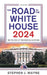 The Road to the White House 2024: The Politics of Presidential Elections by Stephen J. Wayne