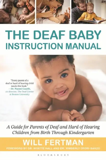 The Deaf Baby Instruction Manual: A Guide for Parents of Deaf and Hard of Hearing Children from Birth Through Kindergarten by Will Fertman, Phd, Kimberly Ofori-Sanzo
