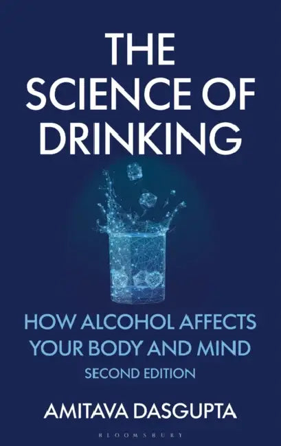 The Science of Drinking: How Alcohol Affects Your Body and Mind, 2nd Edition by Amitava Dasgupta