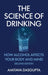 The Science of Drinking: How Alcohol Affects Your Body and Mind, 2nd Edition by Amitava Dasgupta