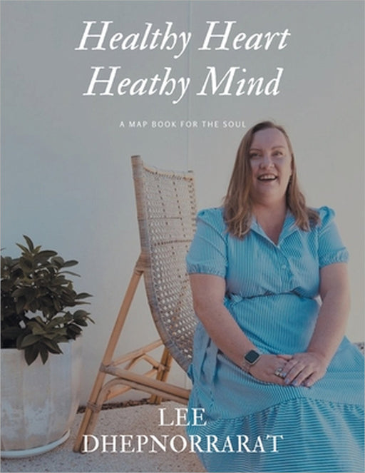 Healthy Heart Healthy Mind: A Map Book For The Soul by Lee Dhepnorrarat