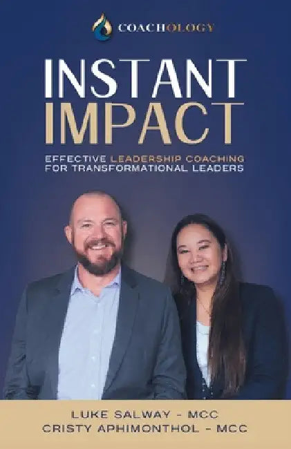 Instant Impact: Effective Leadership Coaching for Transformational Leaders by Luke Salway -. MCC
