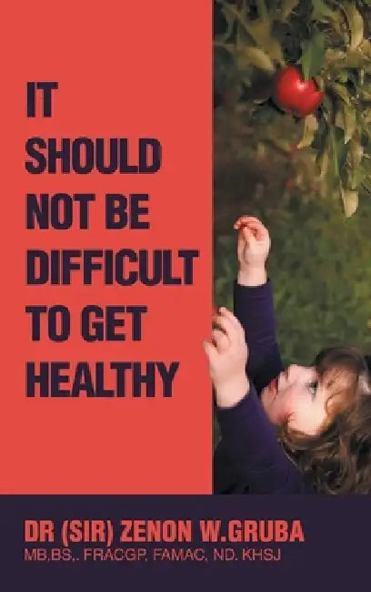 It Should Not Be Difficult to Get Healthy by (Si Gruba Mb Bs Fracgp Famac Nd Khsj