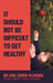 It Should Not Be Difficult to Get Healthy by (Si Gruba Mb Bs Fracgp Famac Nd Khsj