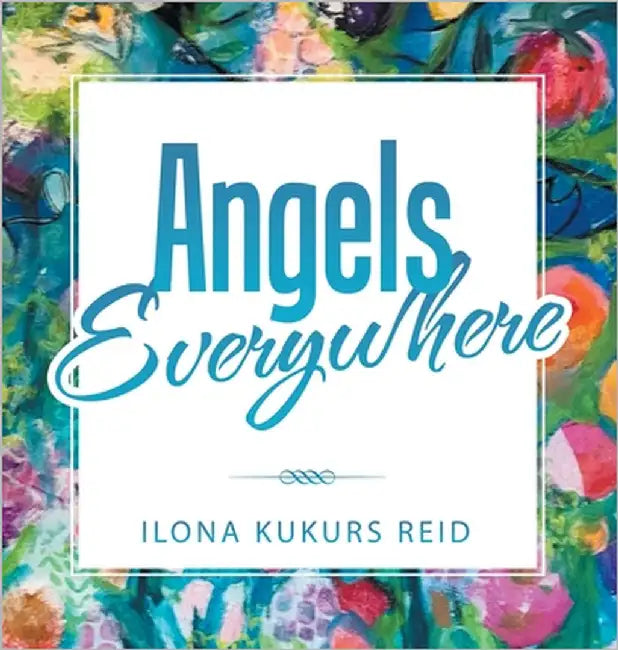 Angels Everywhere by Reid, Ilona Kukurs