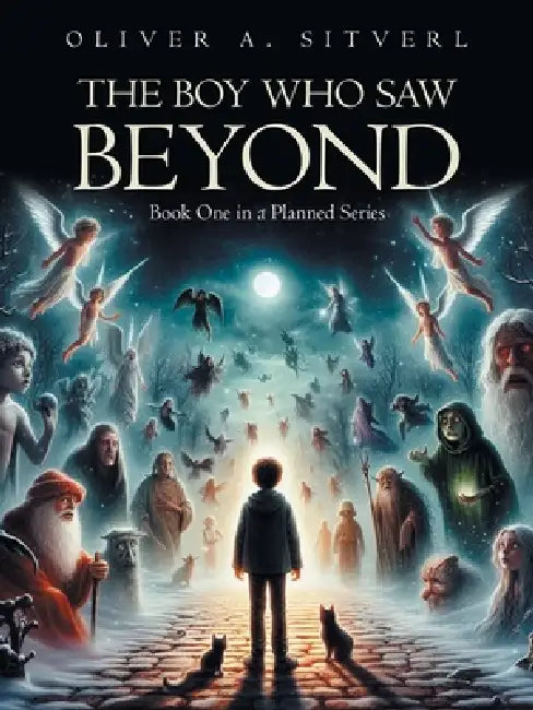The Boy Who Saw Beyond by Oliver A. Sitverl
