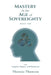 Mastery in the Age of Sovereignty: with Integrity, Honour, and Reverence by Theresia Thomson