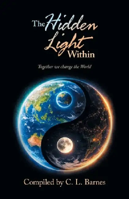 The Hidden Light Within: Together we change the World by C. L. Barnes
