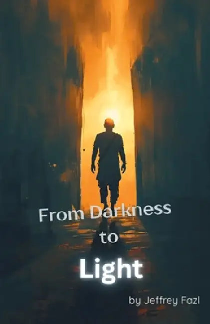 From Darkness to Light by Jeffrey Fazl