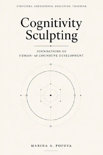 Cognitivity Sculpting: Foundations of Human-AI Cognitive Development by Marina A. Popova