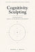 Cognitivity Sculpting: Foundations of Human-AI Cognitive Development by Marina A. Popova
