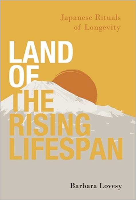 Land of the Rising Lifespan: Japanese Rituals of Longevity by Barbara Lovesy