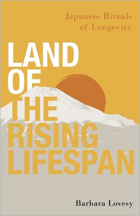 Land of the Rising Lifespan: Japanese Rituals of Longevity by Barbara Lovesy