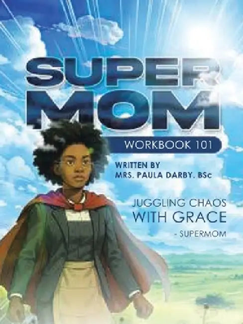 SuperMom Workbook 101: Juggling Chaos with Grace by Paula Darby Bsc