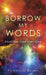 Borrow My Words: Until You Find Your Own by Patricia O'Rourke