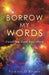 Borrow My Words: Until You Find Your Own by Patricia O'Rourke