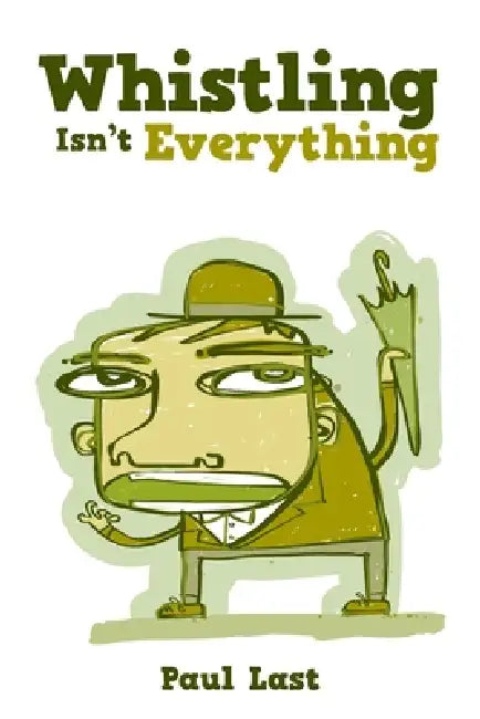 Whistling Isn't Everything by Paul Last