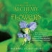 The Sacred Healing Alchemy of Flowers: Book 1 of the Sacred Nourishment Series: Working with Nature to Restore Our Divine Blueprint and Optimize Our W by Barbara Starflower
