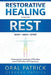 Restorative Healing Begins with Rest: Overcoming Breathing Difficulties and Ptsd After 9/11 Exposure by Oral Patrick