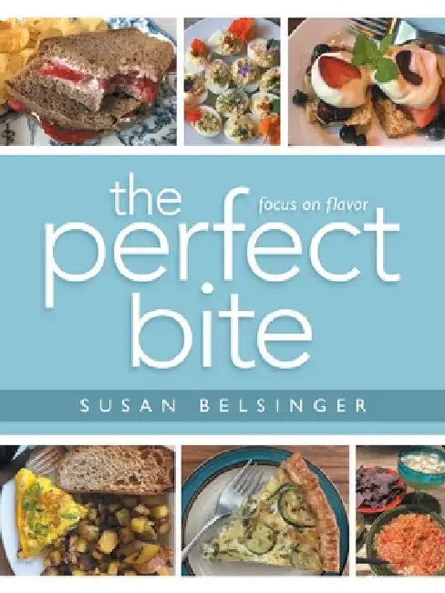 The Perfect Bite: Focus on Flavor by Susan Belsinger
