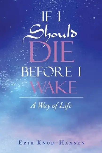 If I Should Die Before I Wake: A Way of Life by Erik Knud-Hansen