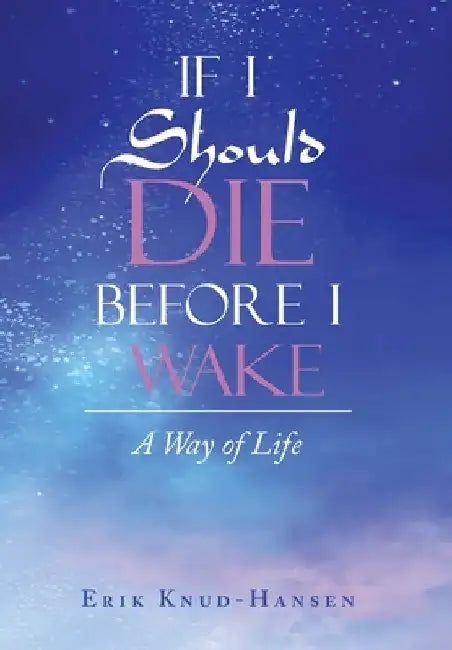 If I Should Die Before I Wake: A Way of Life by Erik Knud-Hansen