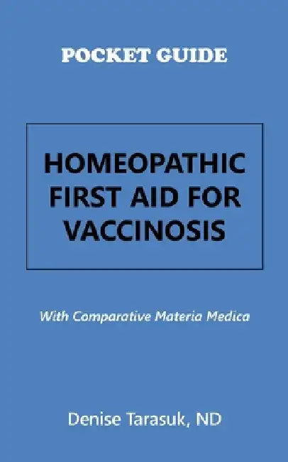 Pocket Guide Homeopathic First Aid for Vaccinosis: With Comparative Materia Medica by Denise Tarasuk Nd