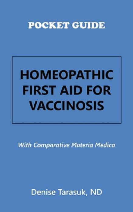 Pocket Guide Homeopathic First Aid for Vaccinosis: With Comparative Materia Medica by Denise Tarasuk Nd