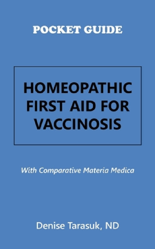Pocket Guide Homeopathic First Aid for Vaccinosis: With Comparative Materia Medica by Denise Tarasuk Nd