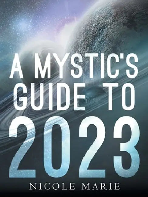 A Mystic's Guide to 2023 by Nicole Marie