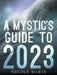 A Mystic's Guide to 2023 by Nicole Marie