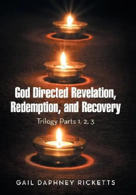 God Directed Revelation, Redemption, and Recovery: Trilogy Parts 1, 2, 3 by Gail Daphney Ricketts
