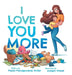 I Love You More by Paula Panagouleas Miller