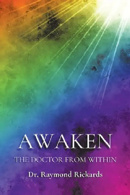 Awaken the Doctor from Within by Raymond Rickards