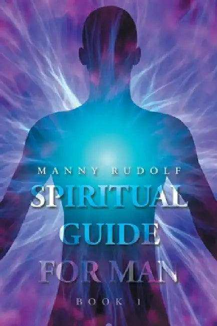 Spiritual Guide for Man Book 1 by Manny Rudolf