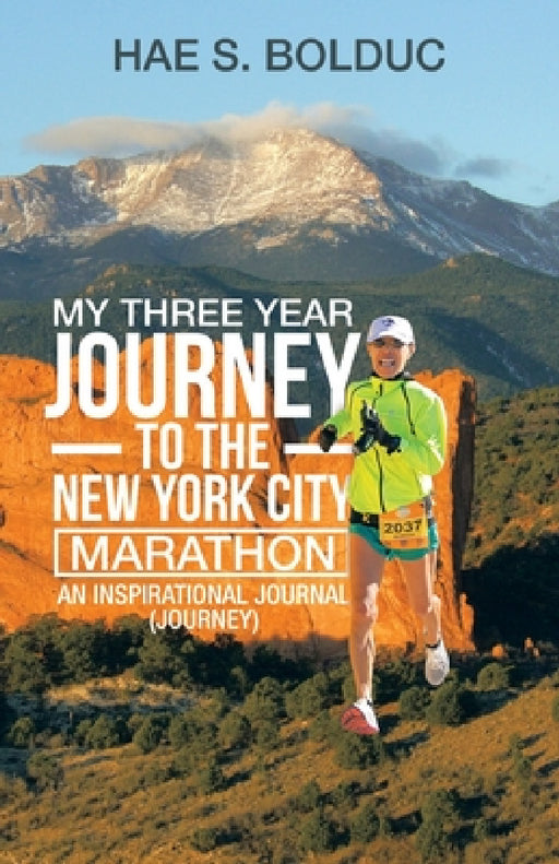 My Three Year Journey to the New York City Marathon: An Inspirational Journal (Journey) by Hae S. Bolduc