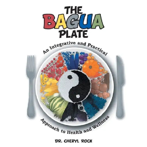 The Bagua Plate: An Integrative and Practical Approach to Health and Wellness by Cheryl Rock