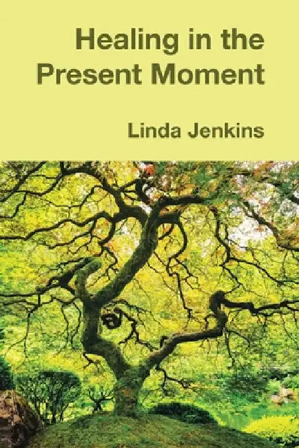 Healing in the Present Moment by Linda Jenkins