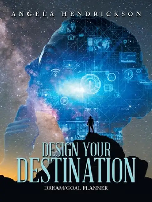 Design Your Destination: Dream/Goal Planner by Angela Hendrickson
